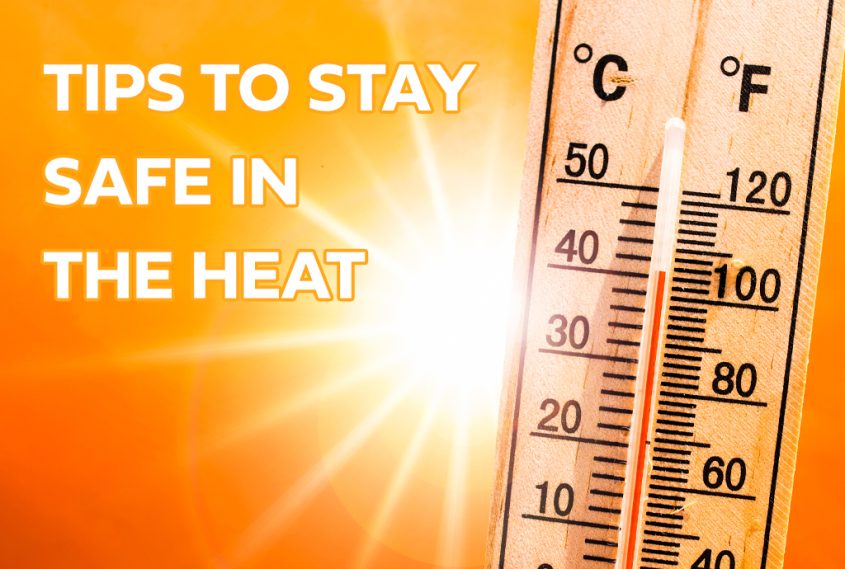 Hot temperatures are here. Here are some tips to help keep you and your family safe